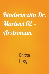 Kinderärztin Dr. Martens 62 – Arztroman
