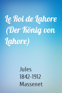 Le Roi de Lahore (Der König von Lahore)