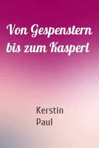 Von Gespenstern bis zum Kasperl