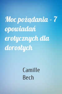 Moc pożądania – 7 opowiadań erotycznych dla dorosłych