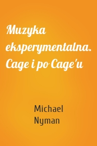Muzyka eksperymentalna. Cage i po Cage'u