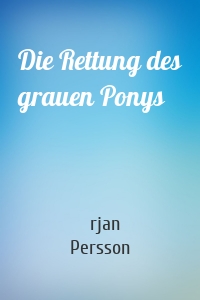 Die Rettung des grauen Ponys