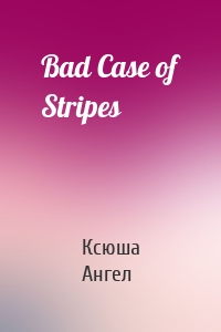 Bad Case of Stripes