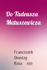 Do Tadeusza Matuszewicza