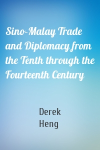Sino–Malay Trade and Diplomacy from the Tenth through the Fourteenth Century