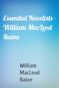 Essential Novelists - William MacLeod Raine