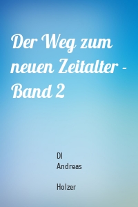 Der Weg zum neuen Zeitalter - Band 2