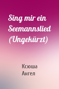 Sing mir ein Seemannslied (Ungekürzt)