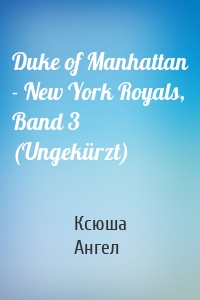 Duke of Manhattan - New York Royals, Band 3 (Ungekürzt)