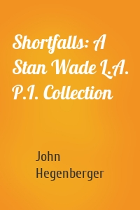 Shortfalls: A Stan Wade L.A. P.I. Collection