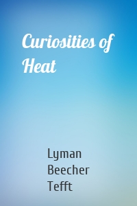 Curiosities of Heat