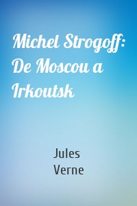 Michel Strogoff: De Moscou a Irkoutsk