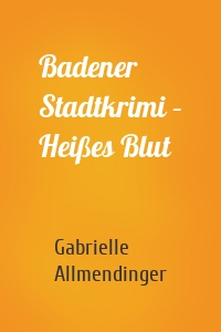 Badener Stadtkrimi – Heißes Blut