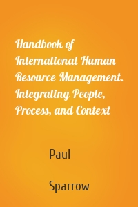 Handbook of International Human Resource Management. Integrating People, Process, and Context