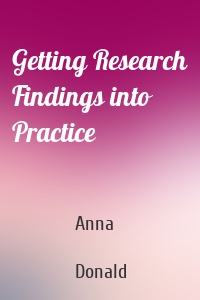 Getting Research Findings into Practice