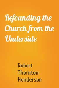 Refounding the Church from the Underside