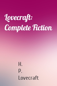 Lovecraft: Complete Fiction