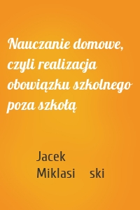 Nauczanie domowe, czyli realizacja obowiązku szkolnego poza szkołą