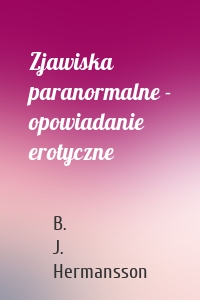 Zjawiska paranormalne - opowiadanie erotyczne