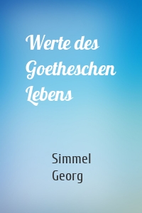Werte des Goetheschen Lebens