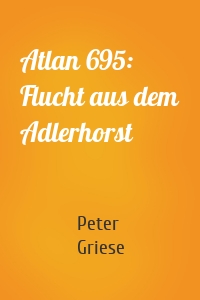 Atlan 695: Flucht aus dem Adlerhorst