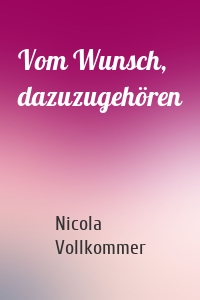 Vom Wunsch, dazuzugehören