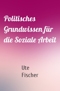 Politisches Grundwissen für die Soziale Arbeit
