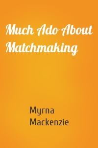 Much Ado About Matchmaking