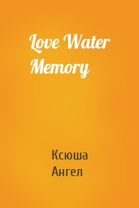 Love Water Memory
