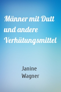 Männer mit Dutt und andere Verhütungsmittel