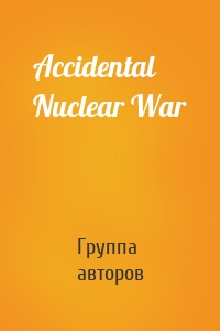 Accidental Nuclear War