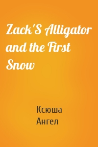 Zack'S Alligator and the First Snow