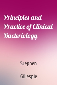 Principles and Practice of Clinical Bacteriology