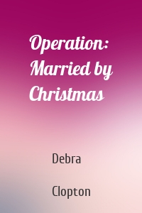 Operation: Married by Christmas