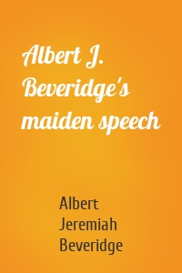 Albert J. Beveridge's maiden speech