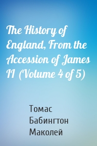 The History of England, From the Accession of James II (Volume 4 of 5)