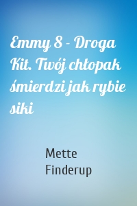 Emmy 8 - Droga Kit. Twój chłopak śmierdzi jak rybie siki