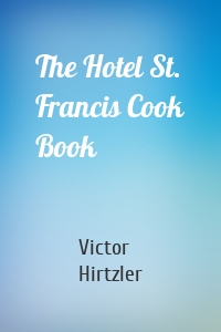 The Hotel St. Francis Cook Book