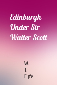 Edinburgh Under Sir Walter Scott