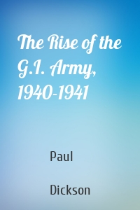 The Rise of the G.I. Army, 1940-1941