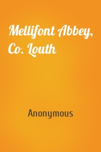 Mellifont Abbey, Co. Louth