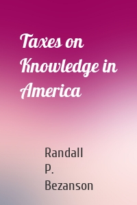 Taxes on Knowledge in America