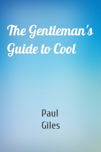 The Gentleman's Guide to Cool