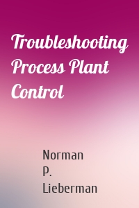Troubleshooting Process Plant Control