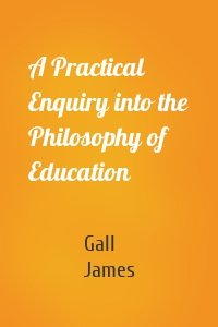 A Practical Enquiry into the Philosophy of Education