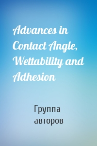 Advances in Contact Angle, Wettability and Adhesion