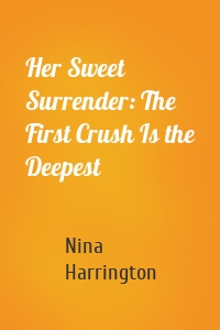 Her Sweet Surrender: The First Crush Is the Deepest