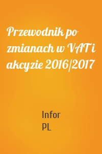 Przewodnik po zmianach w VAT i akcyzie 2016/2017