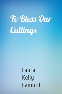 To Bless Our Callings