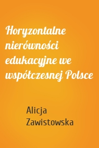 Horyzontalne nierówności edukacyjne we współczesnej Polsce